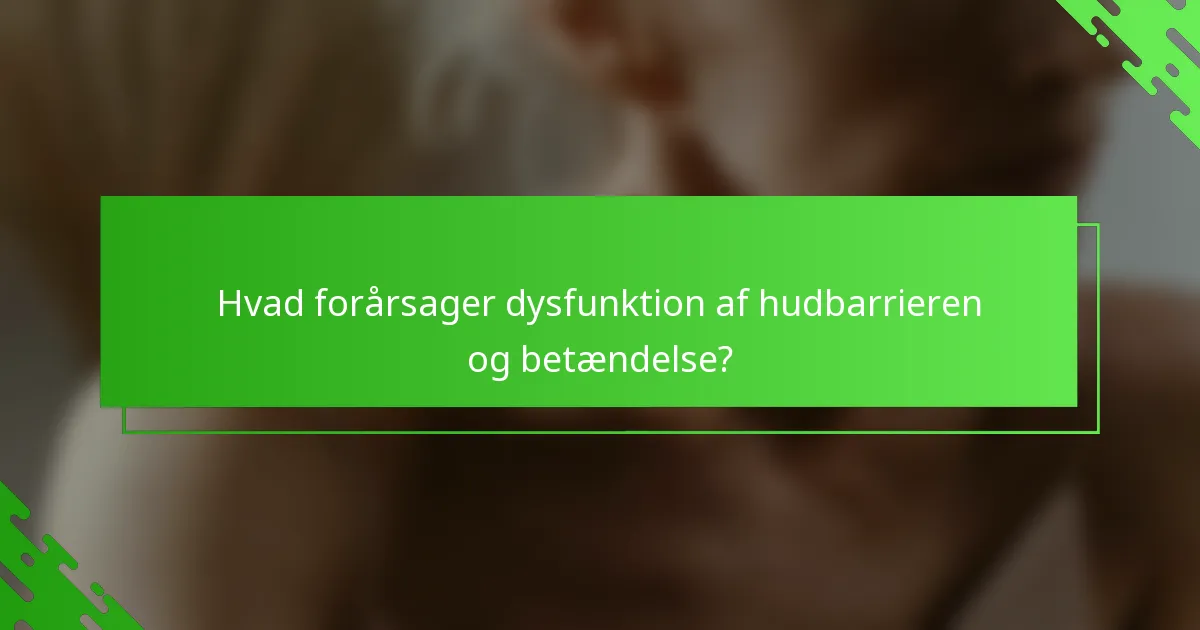 Hvad forårsager dysfunktion af hudbarrieren og betændelse?