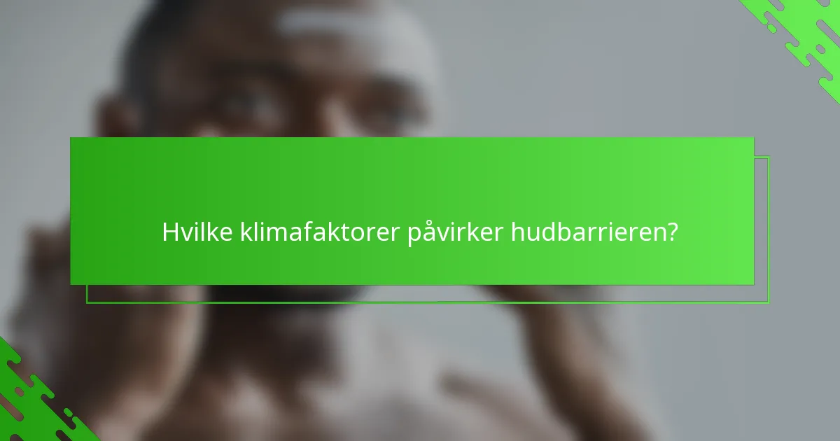 Hvilke klimafaktorer påvirker hudbarrieren?