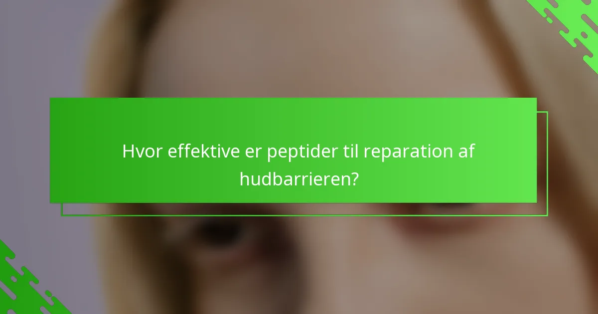 Hvor effektive er peptider til reparation af hudbarrieren?
