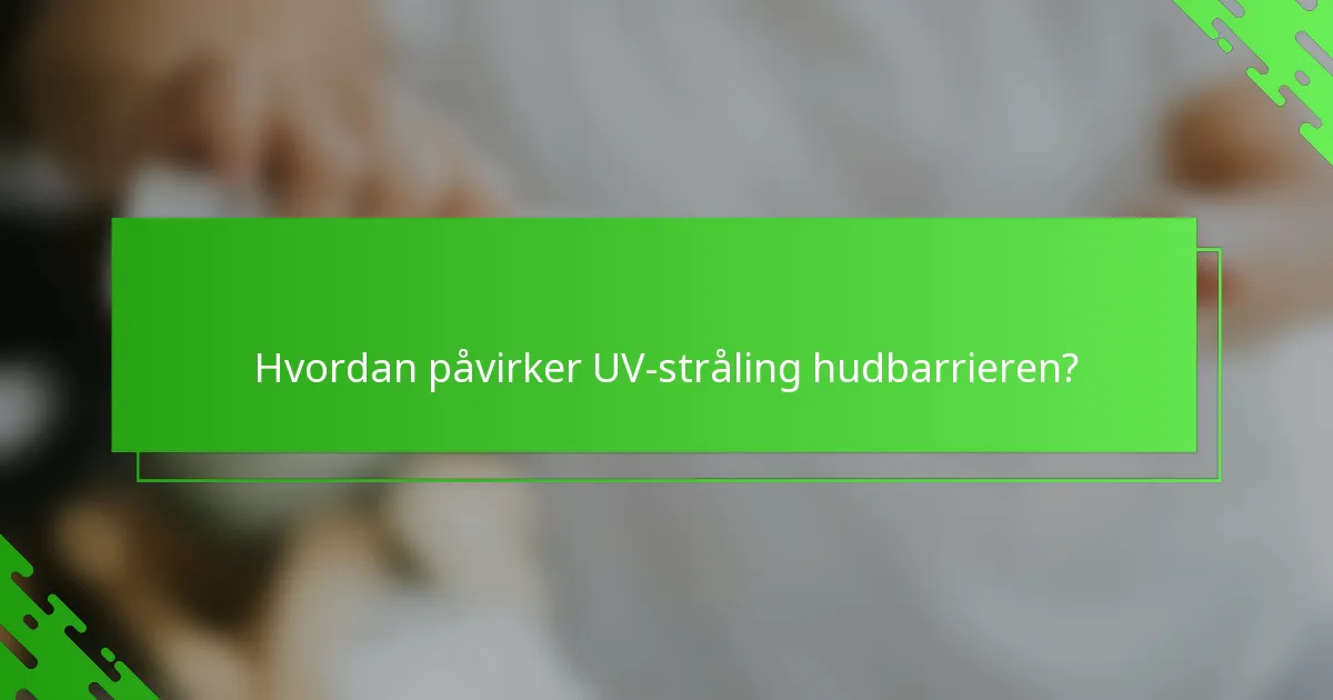 Hvordan påvirker UV-stråling hudbarrieren?