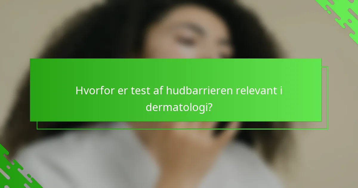 Hvorfor er test af hudbarrieren relevant i dermatologi?